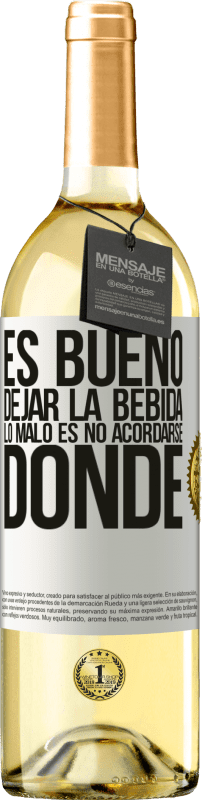 29,95 € Envío gratis | Vino Blanco Edición WHITE Es bueno dejar la bebida, lo malo es no acordarse donde Etiqueta Blanca. Etiqueta personalizable Vino joven Cosecha 2024 Verdejo