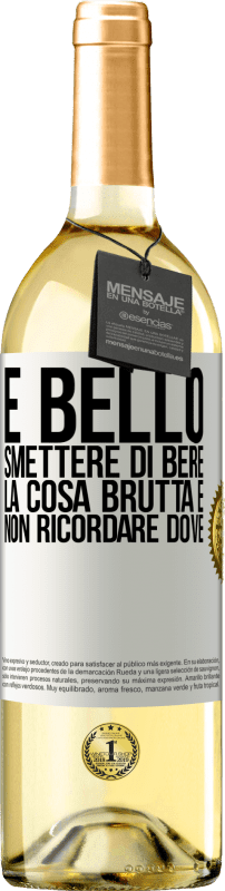 29,95 € Spedizione Gratuita | Vino bianco Edizione WHITE È bello smettere di bere, la cosa brutta è non ricordare dove Etichetta Bianca. Etichetta personalizzabile Vino giovane Raccogliere 2023 Verdejo