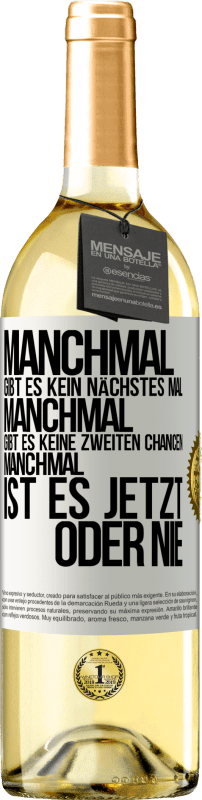 29,95 € Kostenloser Versand | Weißwein WHITE Ausgabe Manchmal gibt es kein nächstes Mal. Manchmal gibt es keine zweiten Chancen. Manchmal ist es jetzt oder nie Weißes Etikett. Anpassbares Etikett Junger Wein Ernte 2024 Verdejo