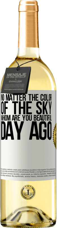 29,95 € Free Shipping | White Wine WHITE Edition No matter the color of the sky. Whom are you beautiful day ago White Label. Customizable label Young wine Harvest 2023 Verdejo