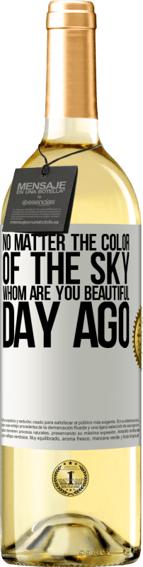 29,95 € Free Shipping | White Wine WHITE Edition No matter the color of the sky. Whom are you beautiful day ago White Label. Customizable label Young wine Harvest 2024 Verdejo