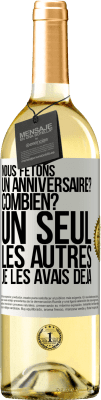 29,95 € Envoi gratuit | Vin blanc Édition WHITE Nous fêtons un anniversaire? Combien? Un seul, les autres je les avais déjà Étiquette Blanche. Étiquette personnalisable Vin jeune Récolte 2024 Verdejo