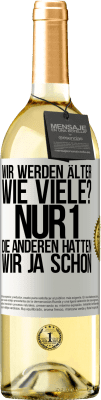 29,95 € Kostenloser Versand | Weißwein WHITE Ausgabe Wir werden älter. Wie viele? Nur 1, die anderen hatten wir ja schon Weißes Etikett. Anpassbares Etikett Junger Wein Ernte 2024 Verdejo