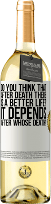 29,95 € Free Shipping | White Wine WHITE Edition do you think that after death there is a better life? It depends, after whose death? White Label. Customizable label Young wine Harvest 2025 Verdejo
