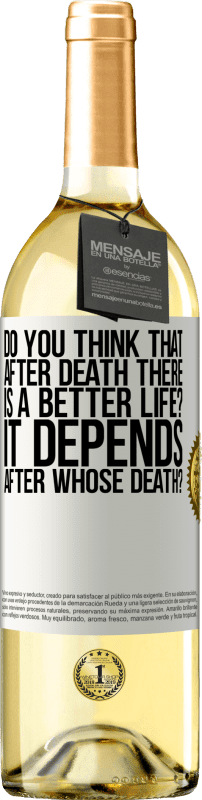 29,95 € Бесплатная доставка | Белое вино Издание WHITE вы думаете, что после смерти жизнь станет лучше? Смотря, после чьей смерти? Белая этикетка. Настраиваемая этикетка Молодое вино Урожай 2023 Verdejo