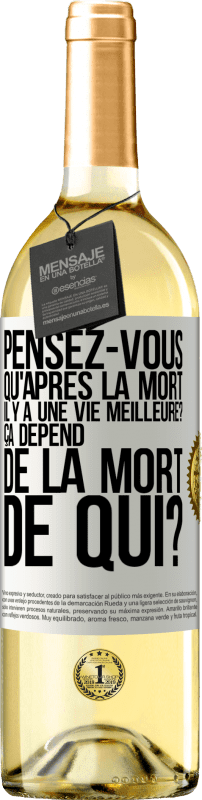 29,95 € Envoi gratuit | Vin blanc Édition WHITE Pensez-vous qu'après la mort il y a une vie meilleure? Ça dépend. De la mort de qui? Étiquette Blanche. Étiquette personnalisable Vin jeune Récolte 2024 Verdejo