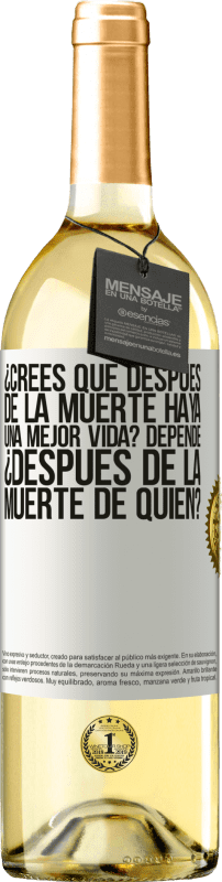 29,95 € Envío gratis | Vino Blanco Edición WHITE ¿Crees que después de la muerte haya una mejor vida? Depende, ¿después de la muerte de quién? Etiqueta Blanca. Etiqueta personalizable Vino joven Cosecha 2025 Verdejo
