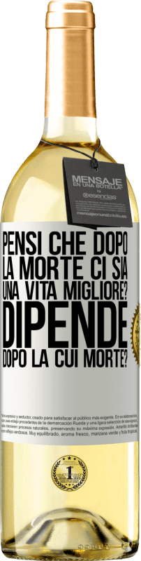 29,95 € Spedizione Gratuita | Vino bianco Edizione WHITE pensi che dopo la morte ci sia una vita migliore? Dipende, dopo la cui morte? Etichetta Bianca. Etichetta personalizzabile Vino giovane Raccogliere 2024 Verdejo