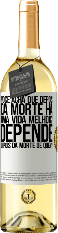 29,95 € Envio grátis | Vinho branco Edição WHITE você acha que depois da morte há uma vida melhor? Depende, depois da morte de quem? Etiqueta Branca. Etiqueta personalizável Vinho jovem Colheita 2024 Verdejo