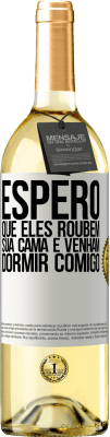 29,95 € Envio grátis | Vinho branco Edição WHITE Espero que eles roubem sua cama e venham dormir comigo Etiqueta Branca. Etiqueta personalizável Vinho jovem Colheita 2023 Verdejo