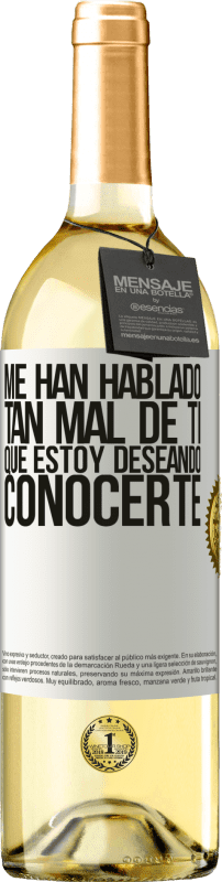 29,95 € Envío gratis | Vino Blanco Edición WHITE Me han hablado tan mal de ti, que estoy deseando conocerte Etiqueta Blanca. Etiqueta personalizable Vino joven Cosecha 2024 Verdejo