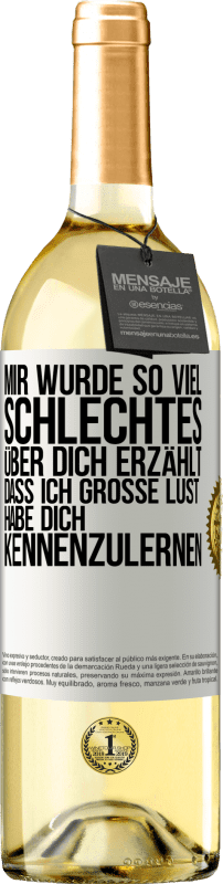 29,95 € Kostenloser Versand | Weißwein WHITE Ausgabe Mir wurde so viel Schlechtes über dich erzählt, dass ich große Lust habe, dich kennenzulernen Weißes Etikett. Anpassbares Etikett Junger Wein Ernte 2024 Verdejo