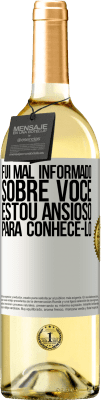 29,95 € Envio grátis | Vinho branco Edição WHITE Fui mal informado sobre você, estou ansioso para conhecê-lo Etiqueta Branca. Etiqueta personalizável Vinho jovem Colheita 2023 Verdejo