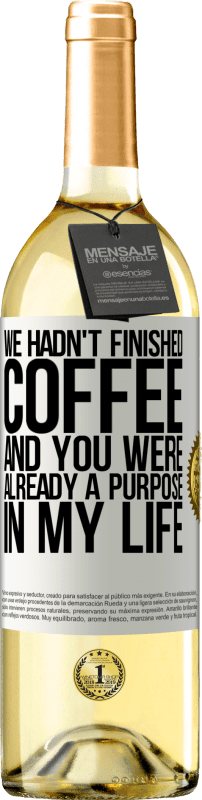 29,95 € Free Shipping | White Wine WHITE Edition We hadn't finished coffee and you were already a purpose in my life White Label. Customizable label Young wine Harvest 2024 Verdejo