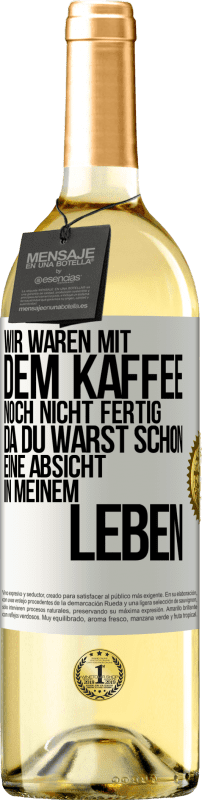 29,95 € Kostenloser Versand | Weißwein WHITE Ausgabe Wir waren mit dem Kaffee noch nicht fertig, da du warst schon eine Absicht in meinem Leben Weißes Etikett. Anpassbares Etikett Junger Wein Ernte 2024 Verdejo