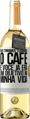 29,95 € Envio grátis | Vinho branco Edição WHITE Não tínhamos terminado o café e você já era um objetivo na minha vida Etiqueta Branca. Etiqueta personalizável Vinho jovem Colheita 2024 Verdejo