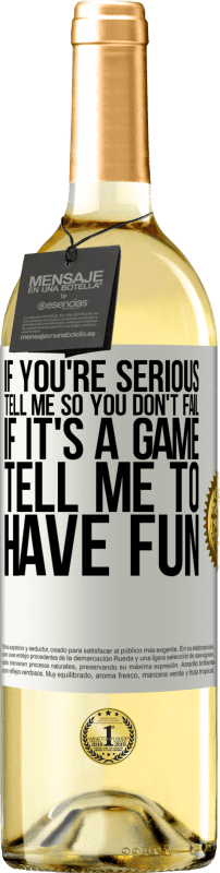 29,95 € Free Shipping | White Wine WHITE Edition If you're serious, tell me so you don't fail. If it's a game, tell me to have fun White Label. Customizable label Young wine Harvest 2024 Verdejo