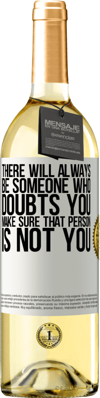 29,95 € Free Shipping | White Wine WHITE Edition There will always be someone who doubts you. Make sure that person is not you White Label. Customizable label Young wine Harvest 2023 Verdejo