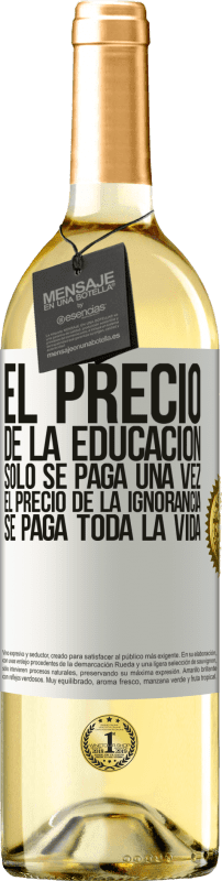 29,95 € Envío gratis | Vino Blanco Edición WHITE El precio de la educación sólo se paga una vez. El precio de la ignorancia se paga toda la vida Etiqueta Blanca. Etiqueta personalizable Vino joven Cosecha 2024 Verdejo