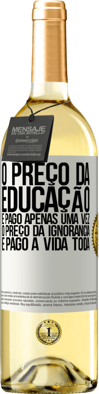 29,95 € Envio grátis | Vinho branco Edição WHITE O preço da educação é pago apenas uma vez. O preço da ignorância é pago a vida toda Etiqueta Branca. Etiqueta personalizável Vinho jovem Colheita 2024 Verdejo