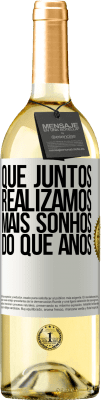 29,95 € Envio grátis | Vinho branco Edição WHITE Que juntos realizamos mais sonhos do que anos Etiqueta Branca. Etiqueta personalizável Vinho jovem Colheita 2023 Verdejo