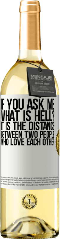 29,95 € Free Shipping | White Wine WHITE Edition If you ask me, what is hell? It is the distance between two people who love each other White Label. Customizable label Young wine Harvest 2023 Verdejo