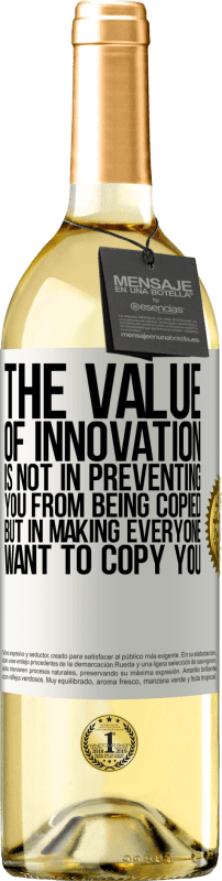 29,95 € Free Shipping | White Wine WHITE Edition The value of innovation is not in preventing you from being copied, but in making everyone want to copy you White Label. Customizable label Young wine Harvest 2023 Verdejo
