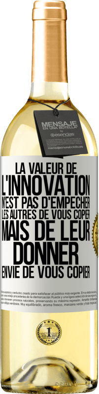 29,95 € Envoi gratuit | Vin blanc Édition WHITE La valeur de l'innovation n'est pas d' empêcher les autres de vous copier, mais de leur donner envie de vous copier Étiquette Blanche. Étiquette personnalisable Vin jeune Récolte 2023 Verdejo