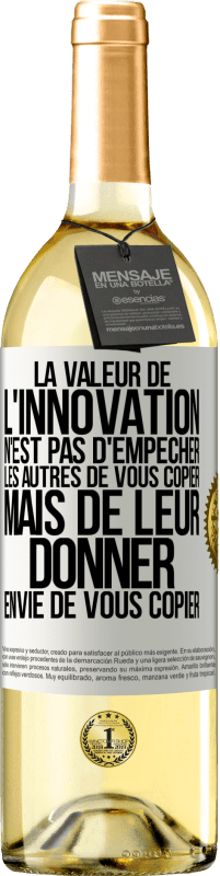 29,95 € Envoi gratuit | Vin blanc Édition WHITE La valeur de l'innovation n'est pas d' empêcher les autres de vous copier, mais de leur donner envie de vous copier Étiquette Blanche. Étiquette personnalisable Vin jeune Récolte 2024 Verdejo