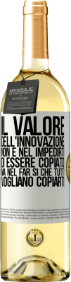 29,95 € Spedizione Gratuita | Vino bianco Edizione WHITE Il valore dell'innovazione non è nel impedirti di essere copiato, ma nel far sì che tutti vogliano copiarti Etichetta Bianca. Etichetta personalizzabile Vino giovane Raccogliere 2024 Verdejo