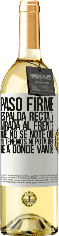 29,95 € Envío gratis | Vino Blanco Edición WHITE Paso firme, espalda recta y mirada al frente. Que no se note que no tenemos ni puta idea de a dónde vamos Etiqueta Blanca. Etiqueta personalizable Vino joven Cosecha 2024 Verdejo