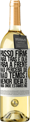 29,95 € Envio grátis | Vinho branco Edição WHITE Passo firme, para trás e olhe para a frente. Não perceba que não temos a menor ideia de para onde estamos indo Etiqueta Branca. Etiqueta personalizável Vinho jovem Colheita 2023 Verdejo