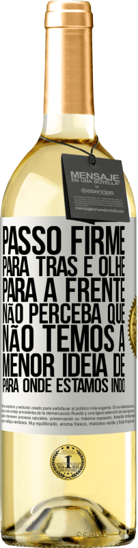 29,95 € Envio grátis | Vinho branco Edição WHITE Passo firme, para trás e olhe para a frente. Não perceba que não temos a menor ideia de para onde estamos indo Etiqueta Branca. Etiqueta personalizável Vinho jovem Colheita 2024 Verdejo