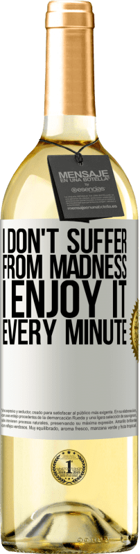 29,95 € Free Shipping | White Wine WHITE Edition I don't suffer from madness ... I enjoy it every minute White Label. Customizable label Young wine Harvest 2023 Verdejo