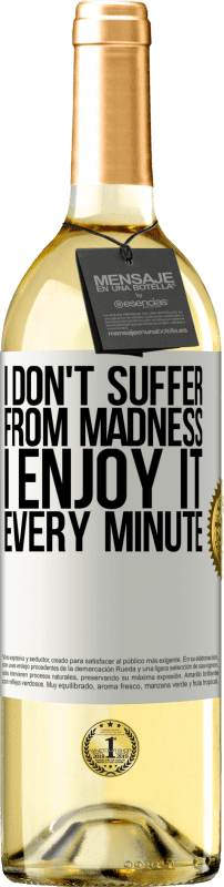 29,95 € Free Shipping | White Wine WHITE Edition I don't suffer from madness ... I enjoy it every minute White Label. Customizable label Young wine Harvest 2024 Verdejo