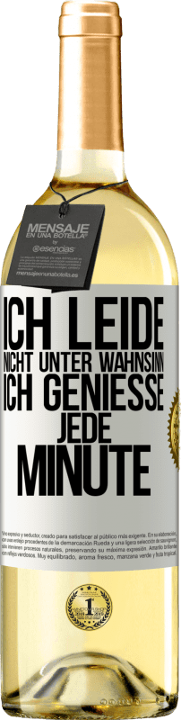 29,95 € Kostenloser Versand | Weißwein WHITE Ausgabe Ich leide nicht unter Wahnsinn,ich genieße jede Minute Weißes Etikett. Anpassbares Etikett Junger Wein Ernte 2024 Verdejo