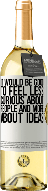 29,95 € Free Shipping | White Wine WHITE Edition It would be good to feel less curious about people and more about ideas White Label. Customizable label Young wine Harvest 2025 Verdejo