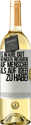 29,95 € Kostenloser Versand | Weißwein WHITE Ausgabe Es wäre gut, weniger neugierig auf Menschen als auf Ideen zu haben Weißes Etikett. Anpassbares Etikett Junger Wein Ernte 2023 Verdejo