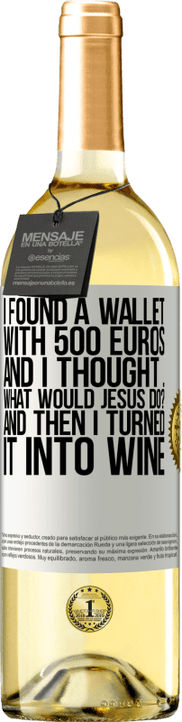 29,95 € Бесплатная доставка | Белое вино Издание WHITE Я нашел кошелек с 500 евро. И я подумал ... Что бы сделал Иисус? А потом я превратил его в вино Белая этикетка. Настраиваемая этикетка Молодое вино Урожай 2023 Verdejo