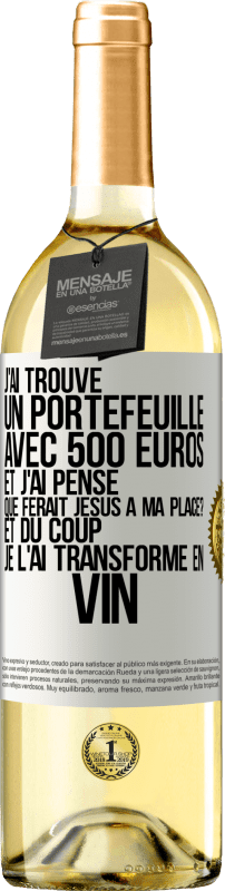 29,95 € Envoi gratuit | Vin blanc Édition WHITE J'ai trouvé un portefeuille avec 500 euros. Et j'ai pensé. Que ferait Jésus à ma place? Et du coup, je l'ai transformé en vin Étiquette Blanche. Étiquette personnalisable Vin jeune Récolte 2024 Verdejo