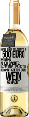 29,95 € Kostenloser Versand | Weißwein WHITE Ausgabe Ich habe einen Geldbeutel mit 500 Euro gefunden. Und ich dachte: Was würde Jesus tun? Und dann habe ich daraus Wein gemacht Weißes Etikett. Anpassbares Etikett Junger Wein Ernte 2025 Verdejo
