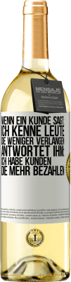 29,95 € Kostenloser Versand | Weißwein WHITE Ausgabe Wenn ein Kunde sagt: Ich kenne Leute, die weniger verlangen, antwortet ihm: Ich habe Kunden, die mehr bezahlen Weißes Etikett. Anpassbares Etikett Junger Wein Ernte 2024 Verdejo