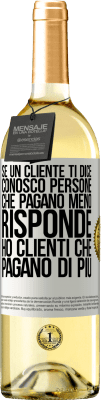 29,95 € Spedizione Gratuita | Vino bianco Edizione WHITE Se un cliente ti dice Conosco persone che pagano meno, risponde Ho clienti che pagano di più Etichetta Bianca. Etichetta personalizzabile Vino giovane Raccogliere 2024 Verdejo