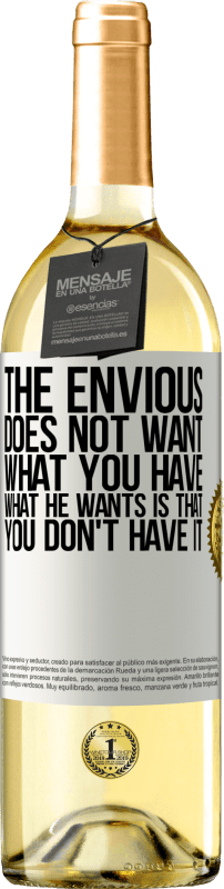 29,95 € Free Shipping | White Wine WHITE Edition The envious does not want what you have. What he wants is that you don't have it White Label. Customizable label Young wine Harvest 2023 Verdejo