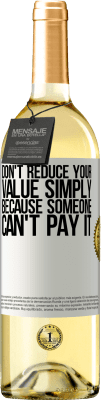 29,95 € Free Shipping | White Wine WHITE Edition Don't reduce your value simply because someone can't pay it White Label. Customizable label Young wine Harvest 2025 Verdejo