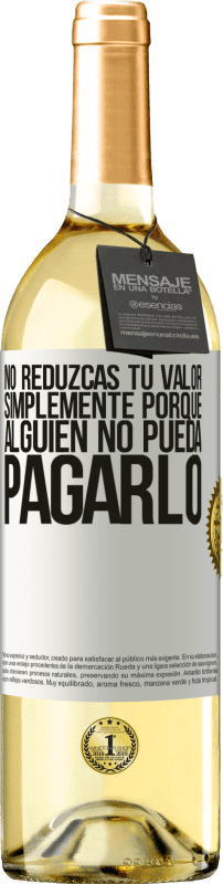 29,95 € Envío gratis | Vino Blanco Edición WHITE No reduzcas tu valor simplemente porque alguien no pueda pagarlo Etiqueta Blanca. Etiqueta personalizable Vino joven Cosecha 2024 Verdejo