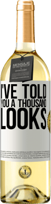 29,95 € Free Shipping | White Wine WHITE Edition I've told you a thousand looks White Label. Customizable label Young wine Harvest 2025 Verdejo