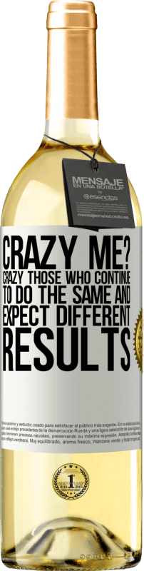 24,95 € Free Shipping | White Wine WHITE Edition crazy me? Crazy those who continue to do the same and expect different results White Label. Customizable label Young wine Harvest 2021 Verdejo