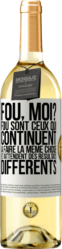 29,95 € Envoi gratuit | Vin blanc Édition WHITE Fou, moi? Fou sont ceux qui continuent à faire la même chose et attendent des résultats différents Étiquette Blanche. Étiquette personnalisable Vin jeune Récolte 2024 Verdejo