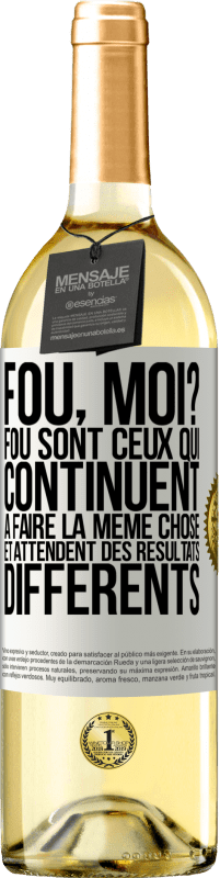 29,95 € Envoi gratuit | Vin blanc Édition WHITE Fou, moi? Fou sont ceux qui continuent à faire la même chose et attendent des résultats différents Étiquette Blanche. Étiquette personnalisable Vin jeune Récolte 2025 Verdejo
